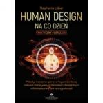Human Design na co dzień – praktyczny podręcznik. Metody i ćwiczenia oparte na fizyce kwantowej, czakrach i holistycznych technikach, dzięki którym odblokujesz swój kosmiczny potencjał