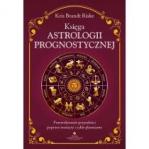 Księga astrologii prognostycznej. Przewidywanie przyszłości poprzez tranzyty i cykle planetarne