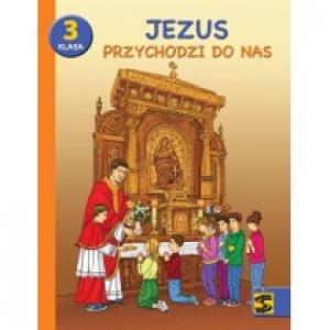 Jezus przychodzi do nas. Podręcznik z ćwiczeniami do nauki religii dla 3 klasy szkoły podstawowej