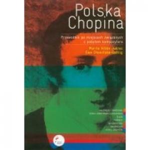 Polska Chopina Przewodnik po miejscach związanych z pobytem kompozytora