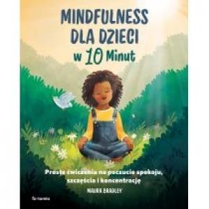Mindfulness dla dzieci w 10 minut. Proste ćwiczenia na poczucie spokoju, szczęście i koncentrację