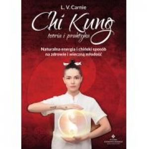 Chi Kung teoria i praktyka. Naturalna energia i chiński sposób na zdrowie i wieczną młodość