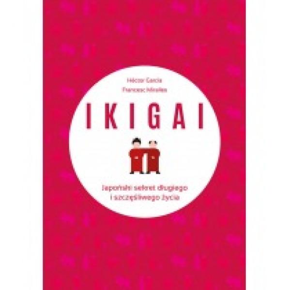 IKIGAI. Japoński sekret długiego i szczęśliwego życia