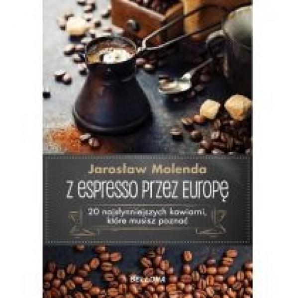 Z espresso przez Europę. 20 najsłynniejszych kawiarni, które musisz poznać