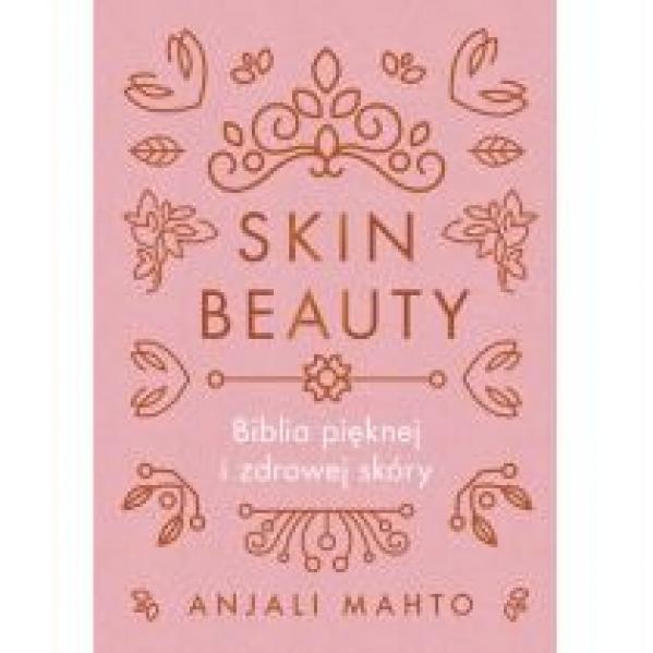 Skin Beauty. Biblia pięknej i zdrowej skóry