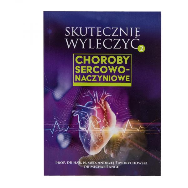 SKUTECZNIE WYLECZYĆ CHOROBY SERCOWO-NACZYNIOWE A.Frydrychowski, M. Lange